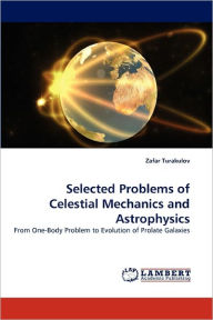 Title: Selected Problems of Celestial Mechanics and Astrophysics, Author: Zafar Turakulov