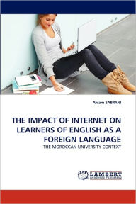 Title: THE IMPACT OF INTERNET ON LEARNERS OF ENGLISH AS A FOREIGN LANGUAGE, Author: Ahlam SABRANI