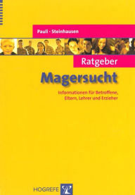 Title: Ratgeber Magersucht: Informationen für Betroffene, Eltern, Lehrer und Erzieher, Author: Dagmar Pauli