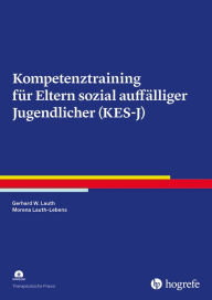 Title: Kompetenztraining für Eltern sozial auffälliger Jugendlicher (KES-J), Author: Gerhard W. Lauth