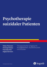 Title: Psychotherapie suizidaler Patienten: Therapeutischer Umgang mit Suizidgedanken, Suizidversuchen und Suiziden, Author: Tobias Teismann