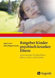 Title: Ratgeber Kinder psychisch kranker Eltern, Author: Albert Lenz