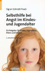 Selbsthilfe bei Angst im Kindes- und Jugendalter: Ein Ratgeber für Kinder, Jugendliche, Eltern und Erzieher