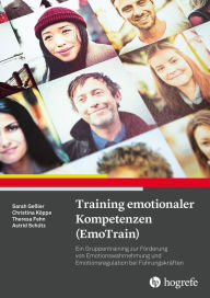 Title: Training emotionaler Kompetenzen (EmoTrain): Ein Gruppentraining zur Förderung von Emotionswahrnehmung und Emotionsregulation bei Führungskräften, Author: Sarah Geßler