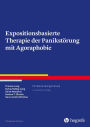 Expositionsbasierte Therapie der Panikstörung mit Agoraphobie: Ein Behandlungsmanual