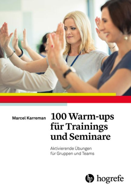 100 Warm-ups für Trainings und Seminare: Aktivierende Übungen für Gruppen  und Teams by Marcel Karreman | NOOK Book (eBook) | Barnes & Noble®