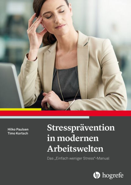 Stressprävention in modernen Arbeitswelten: Das Einfach weniger Stress-Manual