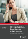 Stressprävention in modernen Arbeitswelten: Das Einfach weniger Stress-Manual