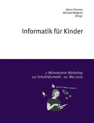 Title: Informatik für Kinder: 7. Münsteraner Workshop zur Schulinformatik - 20. Mai 2016, Author: Marco Thomas
