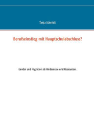 Title: Berufseinstieg mit Hauptschulabschluss?: Gender und Migration als Hindernisse und Ressourcen., Author: Tanja Schmidt