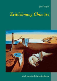 Title: Zeitdehnung Chimäre: ein Irrtum der Relativitätstheorie, Author: Josef Fojcik