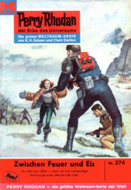 Title: Perry Rhodan 274: Zwischen Feuer und Eis: Perry Rhodan-Zyklus 