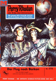 Title: Perry Rhodan 275: Der Flug nach Barkon: Perry Rhodan-Zyklus 