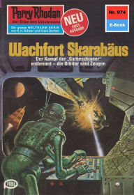 Title: Perry Rhodan 974: Wachfort SKARABÄUS: Perry Rhodan-Zyklus 