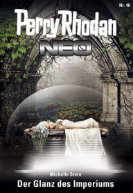 Title: Perry Rhodan Neo 48: Der Glanz des Imperiums: Staffel: Das Große Imperium 12 von 12, Author: Michelle Stern