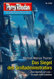 Title: Perry Rhodan 3209: Das Siegel des Großadministrators: Perry Rhodan-Zyklus 