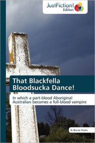 Title: That Blackfella Bloodsucka Dance!, Author: D. Bruno Starrs