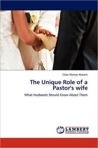 Title: The Unique Role of a Pastor's wife, Author: Clara Alemye Akpami