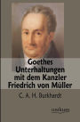 Goethes Unterhaltungen Mit Dem Kanzler Friedrich Von Muller