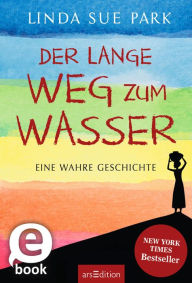 Title: Der lange Weg zum Wasser: Eine wahre Geschichte, Author: Linda Sue Park