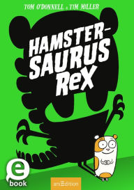 Title: Hamstersaurus Rex (Hamstersaurus Rex 1), Author: Tom O'Donnell