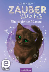 Title: Zauberkätzchen - Ein magischer Moment, Author: Sue Bentley