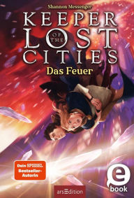 Title: Das Feuer (Keeper of the Lost Cities 3), Author: Shannon Messenger