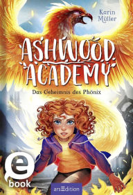 Title: Ashwood Academy - Das Geheimnis des Phönix (Ashwood Academy 2), Author: Karin Müller