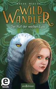 Title: Wildwandler: Wildwandler - Der Ruf der weißen Eule, Author: Håkon Marcus