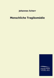 Title: Menschliche Tragikomï¿½die, Author: Johannes Scherr