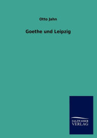 Title: Goethe und Leipzig, Author: Otto Jahn