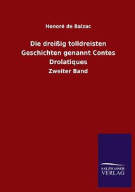 Title: Die dreiï¿½ig tolldreisten Geschichten genannt Contes Drolatiques, Author: Honorï de Balzac