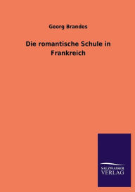 Title: Die romantische Schule in Frankreich, Author: Georg Brandes
