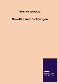 Title: Novellen Und Dichtungen, Author: Heinrich Zschokke