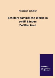 Title: Schillers Sammtliche Werke in Zwolf Banden, Author: Friedrich Schiller