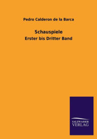Title: Schauspiele, Author: Pedro Calderon de la Barca