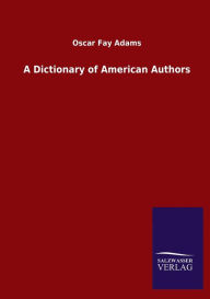Title: A Dictionary of American Authors, Author: Oscar Fay Adams