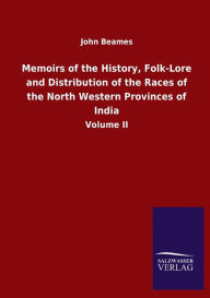 Title: Memoirs of the History, Folk-Lore and Distribution of the Races of the North Western Provinces of India: Volume II, Author: John Beames