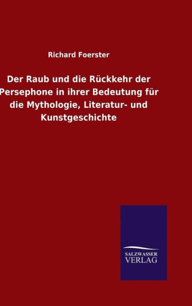 Der Raub und die Rückkehr der Persephone in ihrer Bedeutung für die Mythologie, Literatur- und Kunstgeschichte