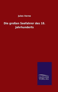 Title: Die großen Seefahrer des 18. Jahrhunderts, Author: Jules Verne