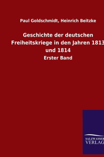 Geschichte Der Deutschen Freiheitskriege In Den Jahren 1813 Und 1814