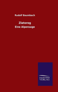 Title: Zlatorog, Author: Rudolf Baumbach