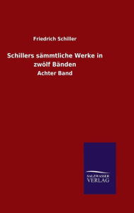 Title: Schillers sämmtliche Werke in zwölf Bänden, Author: Friedrich Schiller
