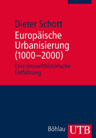 Title: Europäische Urbanisierung (1000-2000): Eine umwelthistorische Einführung, Author: Dieter Schott