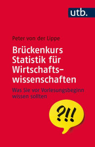 Title: Brückenkurs Statistik für Wirtschaftswissenschaften: Was Sie vor Vorlesungsbeginn wissen sollten, Author: Peter von der Lippe