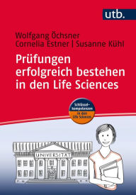 Title: Prüfungen erfolgreich bestehen in den Life Sciences: Praxisratgeber für Studierende, Author: Wolfgang Öchsner