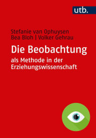 Title: Die Beobachtung als Methode in der Erziehungswissenschaft, Author: Stefanie van Ophuysen
