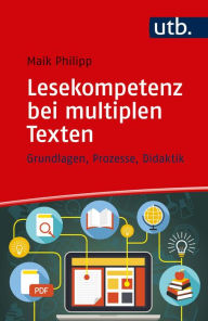 Title: Lesekompetenz bei multiplen Texten: Grundlagen, Prozesse, Didaktik, Author: Maik Philipp