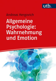 Title: Allgemeine Psychologie: Wahrnehmung und Emotion, Author: Andreas Hergovich