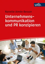Title: Unternehmenskommunikation und PR konzipieren: Methoden zur strategischen Planung, Steuerung und Evaluation, Author: Nanette Besson